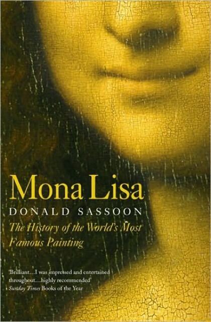 Mona Lisa: The History of the World’s Most Famous Painting